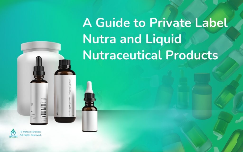 A Guide to Private Label Nutra and Liquid Nutraceutical Products