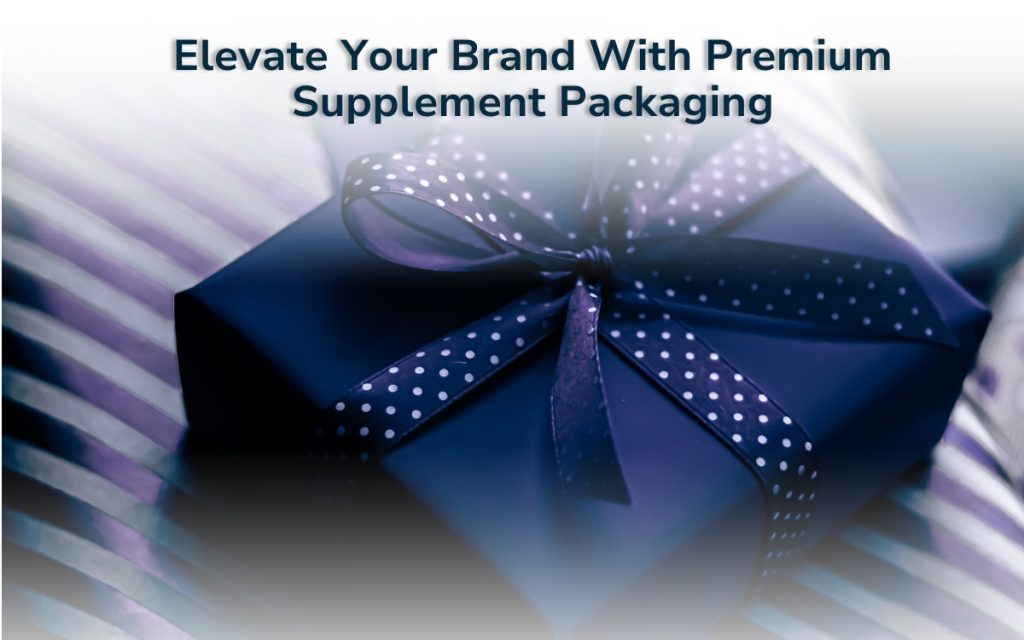 Elevate Your Brand With Premium Supplement Packaging