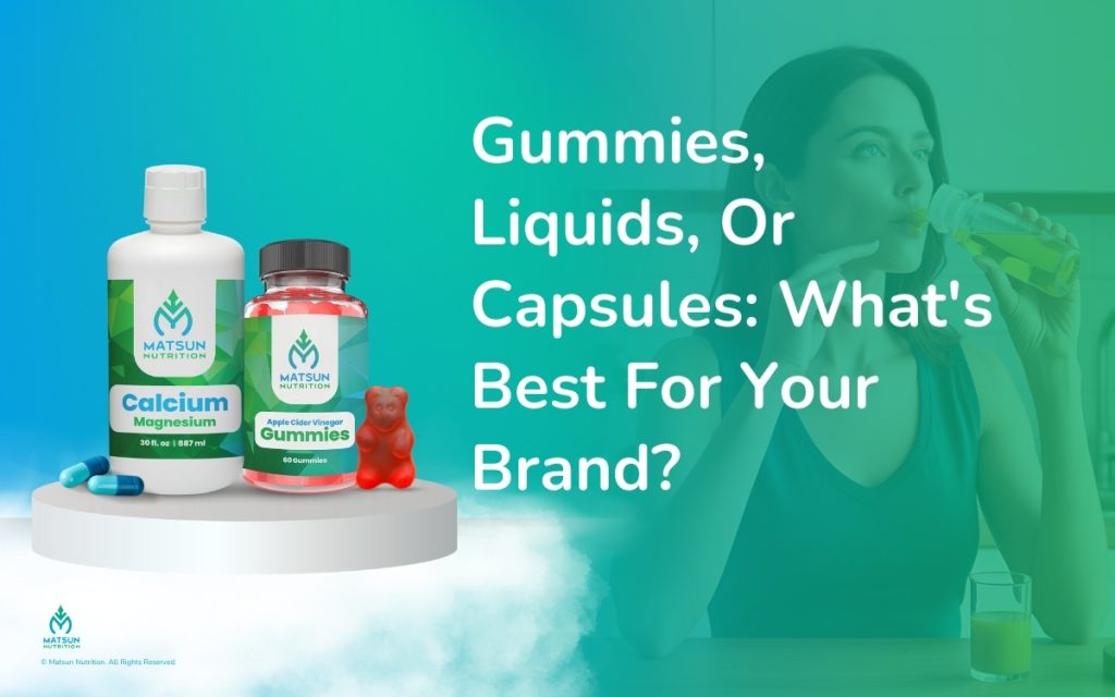 Gummies, Liquids, Or Capsules: What's Best For Your Brand?