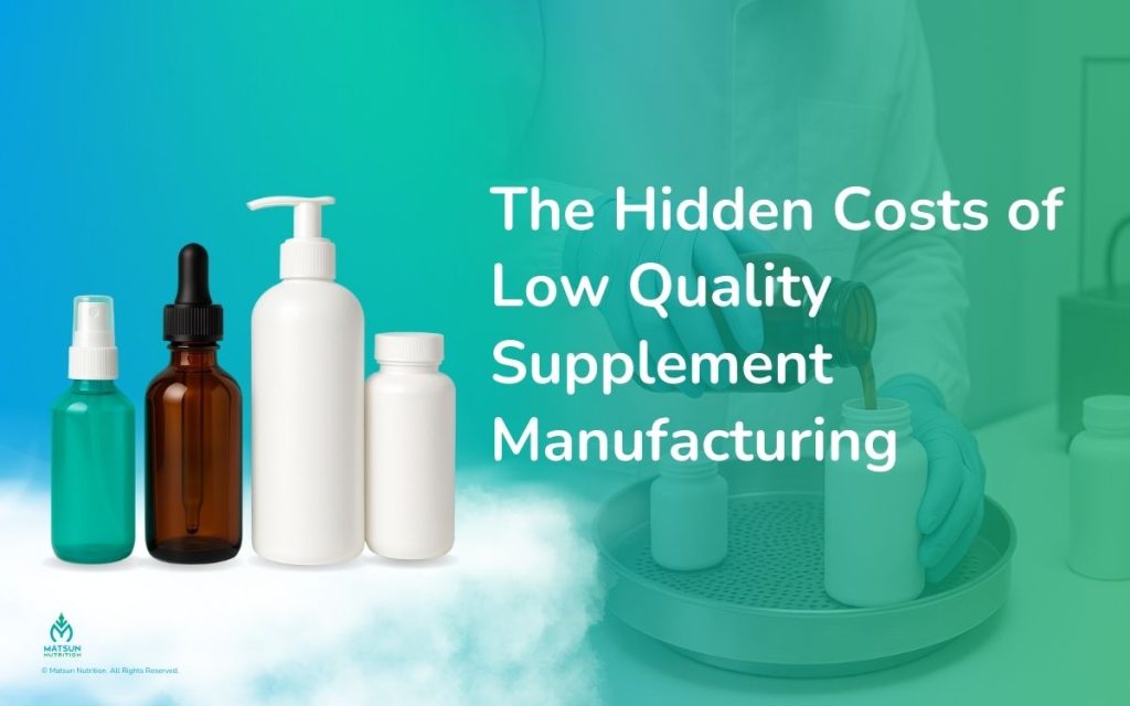 The Hidden Costs of Low Quality Supplement Manufacturing