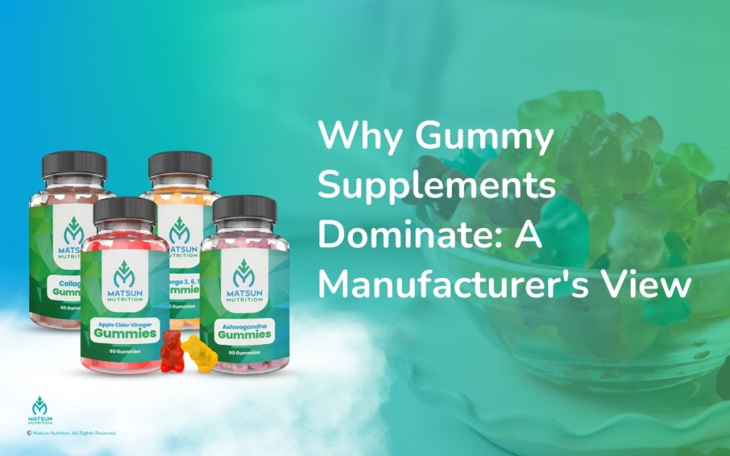 Why Gummy Supplements Dominate: A Manufacturer's View