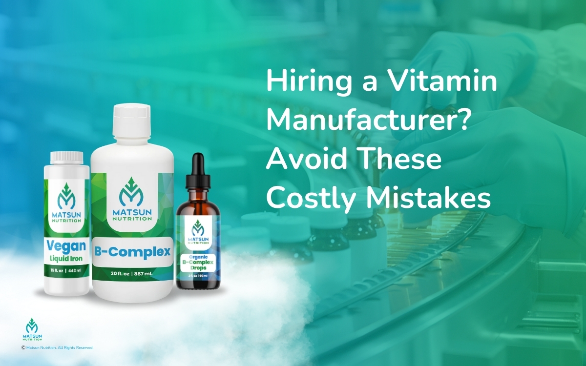 Avoid these costly mistakes when hiring a vitamin manufacturer